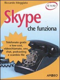 Skype che funziona. Telefonate gratis e low-cost, videochiamate, sms, chat, podcasting e scambio file - Riccardo Meggiato - Libro Apogeo 2006, Che funziona | Libraccio.it