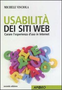 Usabilità dei siti web. Curare l'esperienza d'uso in internet - Michele Visciola - Libro Apogeo 2006, Guida completa | Libraccio.it