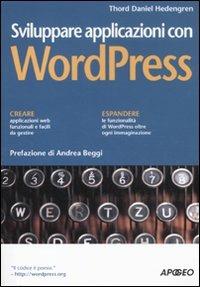 Sviluppare applicazioni con WordPress - Thord Daniel Hedengren - Libro Apogeo 2011, Guida completa | Libraccio.it
