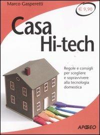 Casa hi-tech. Regole e consigli per scegliere e sopravvivere alla tecnologia domestica - Marco Gasperetti - Libro Apogeo 2007, Che funziona | Libraccio.it