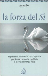 La forza del sì - Anando - Libro Apogeo 2008, Urra | Libraccio.it