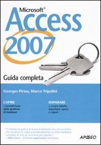 Access 2007. Guida completa - Georges Piriou, Marco Tripolini - Libro Apogeo 2007, Guida completa | Libraccio.it