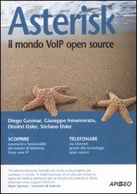 Asterisk. Il mondo VoIP open source - Diego Gosmar, Giuseppe Innamorato, Dimitri Osler - Libro Apogeo 2008, Guida completa | Libraccio.it