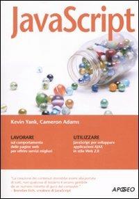 JavaScript - Kevin Yank, Cameron Adams - Libro Apogeo 2008, Guida completa | Libraccio.it