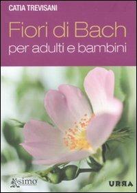 Fiori di Bach per adulti e bambini - Catia Trevisani - Libro Apogeo 2011, Urra | Libraccio.it