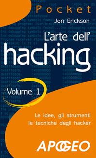 L' arte dell'hacking. Vol. 1 - Jon Erickson - Libro Apogeo 2009, Pocket | Libraccio.it