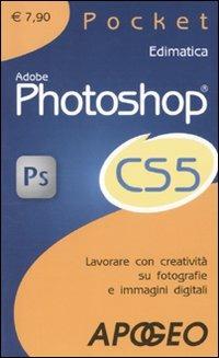 Adobe Photoshop CS5. Lavorare con creatività su fotografie e immagini digitali  - Libro Apogeo 2010, Pocket | Libraccio.it