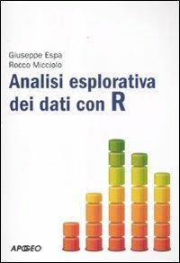 Analisi esplorativa dei dati con R - Giuseppe Espa, Rocco Micciolo - Libro Apogeo 2011, PerCorsi di studio | Libraccio.it