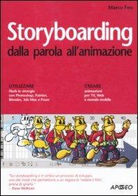 Storyboarding dalla parola all'animazione - Marco Feo - Libro Apogeo 2011, Guida completa | Libraccio.it