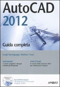 AutoCad 2012. Con CD-ROM - Luigi Santapaga, Matteo Trasi - Libro Apogeo 2011, Guida completa | Libraccio.it