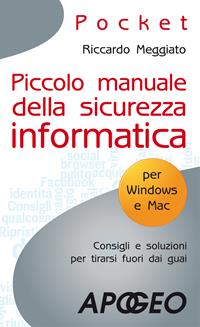 Piccolo manuale della sicurezza informatica - Riccardo Meggiato - Libro Apogeo 2011, Pocket | Libraccio.it