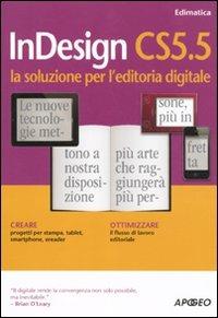 InDesign CS5.5. La soluzione per l'editoria digitale  - Libro Apogeo 2011, Guida completa | Libraccio.it
