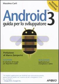 Android 3. Guida per lo sviluppatore - Massimo Carli - Libro Apogeo 2011, Guida completa | Libraccio.it