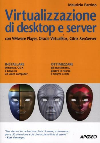 Virtualizzazione di desktop e server. Con VMare Player, Oracle Virtualbox, Citrix XenServer - Maurizio Parrino - Libro Apogeo 2012, Guida completa | Libraccio.it