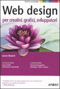 Web design per creativi, grafici, sviluppatori - Jason Beaird - Libro Apogeo 2011, Guida completa | Libraccio.it
