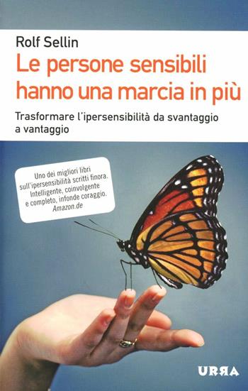 Le persone sensibili hanno una marcia in più. Trasformare l'ipersensibilità da svantaggio a vantaggio - Rolf Sellin - Libro Apogeo 2012, Urra | Libraccio.it