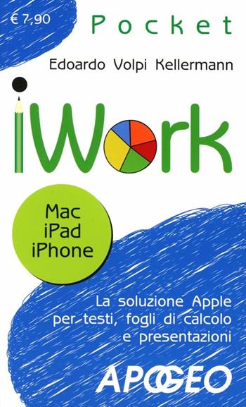 IWork. Mac, IPad, Phone - Edoardo Volpi Kellermann - Libro Apogeo 2012, Pocket | Libraccio.it