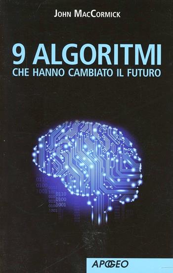 9 algoritmi che hanno cambiato il futuro - John MacCormick - Libro Apogeo 2012, Apogeo Saggi | Libraccio.it
