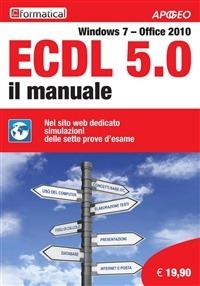 ECDL 5.0. Il manuale. Windows 7 Office 2010. Con aggiornamento online  - Libro Apogeo 2013, ECDL | Libraccio.it