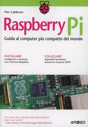 Raspberry Pi. Guida al computer più compatto del mondo - Pier Calderan - Libro Apogeo 2013, Guida completa | Libraccio.it