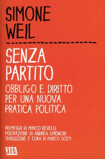 Senza partito. Obbligo e diritto per una nuova pratica politica - Simone Weil - Libro Apogeo 2013, Vita. Feltrinelli | Libraccio.it