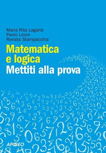 Matematica e logica. Mettiti alla prova - M. Rita Laganà, Paolo Leoni, Renata Stampacchia - Libro Apogeo 2013 | Libraccio.it