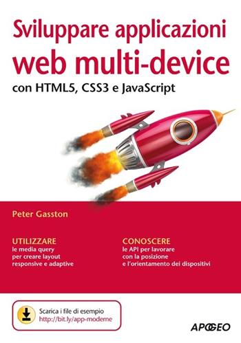 Sviluppare applicazioni web multi-device con HTMLS, CSS3 e JavaScript - Peter Gasston - Libro Apogeo 2013, Guida completa | Libraccio.it