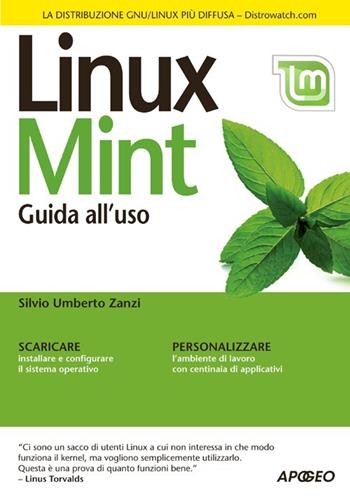 Linux Mint. Guida all'uso - Silvio Umberto Zanzi - Libro Apogeo 2013, Guida completa | Libraccio.it