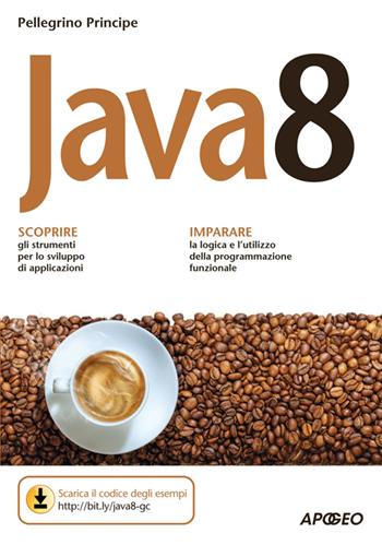 Java 8 - Pellegrino Principe - Libro Apogeo 2014, Guida completa | Libraccio.it