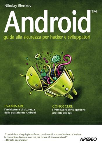 Android. Guida alla sicurezza per hacker e sviluppatori - Nikolay Elenkov - Libro Apogeo 2015, Guida completa | Libraccio.it