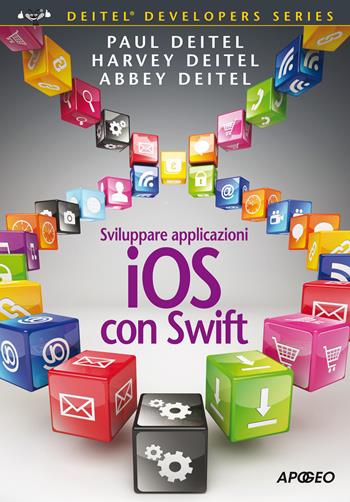 Sviluppare applicazioni iOS con Swift - Paul J. Deitel, Harvey M. Deitel, Abbey Deitel - Libro Apogeo 2015, Guida completa | Libraccio.it