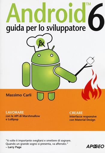 Android 6. Guida per lo sviluppatore - Massimo Carli - Libro Apogeo 2016, Guida completa | Libraccio.it