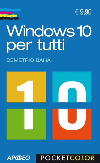 Windows 10 per tutti - Demetrio Baha - Libro Apogeo 2015, Pocket color | Libraccio.it