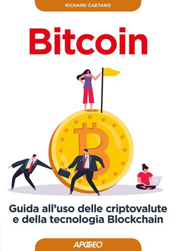Bitcoin. Guida all'uso delle criptovalute e della tecnologia Blockchain - Richard Caetano - Libro Apogeo 2016, Guida completa | Libraccio.it