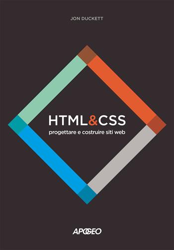 HTML e CSS. Progettare e costruire siti web. Con Contenuto digitale per download e accesso on line - Jon Duckett - Libro Apogeo 2017 | Libraccio.it