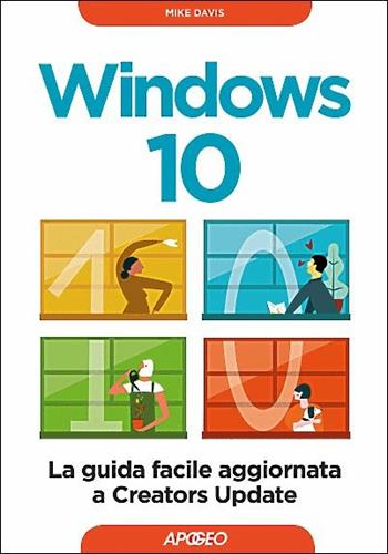 Windows 10. La guida facile aggiornata a Creators Update - Mike Davis - Libro Apogeo 2017, Guida completa | Libraccio.it