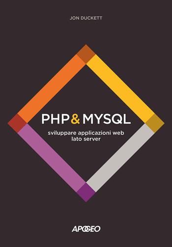 PHP & MySQL. Sviluppare applicazioni web lato server - Jon Duckett - Libro Apogeo 2022 | Libraccio.it
