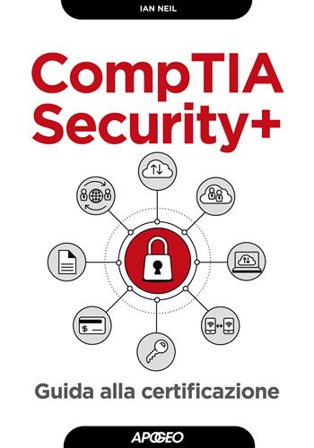 CompTIA security+. Guida alla certificazione - Ian Neil - Libro Apogeo 2020, Guida completa | Libraccio.it