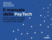 Il manuale della PayTech. Guida ai pagamenti digitali per imprenditori, manager e operatori della finanza