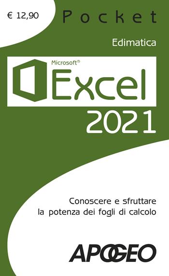 Excel 2021. Conoscere e sfruttare la potenza dei fogli di calcolo  - Libro Apogeo 2021, Pocket | Libraccio.it