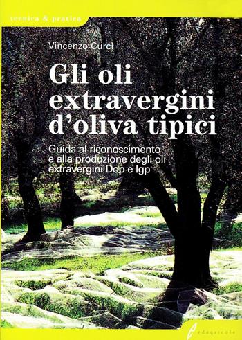 Gli oli extravergini d'oliva tipici - Vincenzo Curci - Libro Edagricole 2010, Tecnica & pratica | Libraccio.it