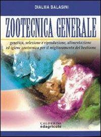 Zootecnica generale. Genetica, selezione e riproduzione, alimentazione ed igiene zootecnica per il miglioramento del bestiame - Dialma Balasini - Libro Edagricole Scolastico 2008 | Libraccio.it