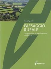 Paesaggio rurale. Evoluzione, valorizzazione, gestione. Ediz. illustrata