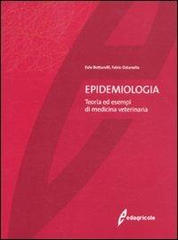 Epidemiologia. Teoria ed esempi di medicina veterinaria - Ezio Bottarelli, Fabio Ostanello - Libro Edagricole 2011 | Libraccio.it