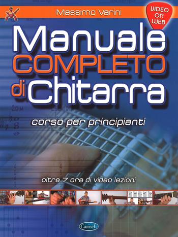 Manuale completo di chitarra. Corso per principianti. Con espansione online - Massimo Varini - Libro Carisch 2017 | Libraccio.it