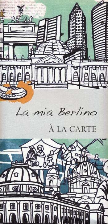 La mia Berlino. À la carte  - Libro De Agostini 2013, Piante città estero | Libraccio.it