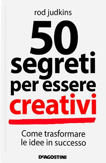 50 segreti per essere creativi - Rod Judkins - Libro De Agostini 2014 | Libraccio.it