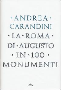 La Roma di Augusto in 100 monumenti. Con e-book - Andrea Carandini - Libro UTET 2014 | Libraccio.it