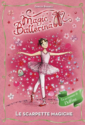 Le scarpette magiche. Le avventure di Delfina. Magic ballerina - Darcey Bussell - Libro De Agostini 2014 | Libraccio.it