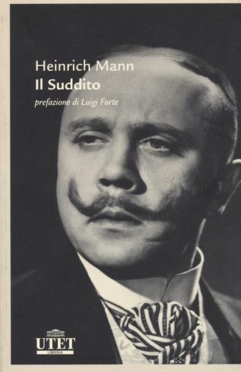 Il suddito - Heinrich Mann - Libro UTET 2014, Letterature | Libraccio.it